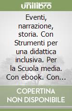 Eventi, narrazione, storia. Con Strumenti per una didattica inclusiva. Per la Scuola media. Con ebook. Con espansione online. Con DVD-ROM. Vol. 2 libro