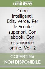 Cuori intelligenti. Ediz. verde. Per le Scuole superiori. Con ebook. Con espansione online. Vol. 2 libro