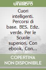 Cuori intelligenti. Percorsi di base. BES. Ediz. verde. Per le Scuole superiori. Con ebook. Con espansione online. Vol. 1 libro
