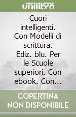 Cuori intelligenti. Con Modelli di scrittura. Ediz. blu. Per le Scuole superiori. Con ebook. Con espansione online. Vol. 1 libro