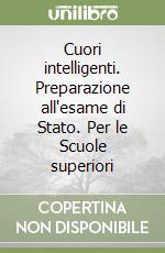 Cuori intelligenti. Preparazione all'esame di Stato. Per le Scuole superiori libro