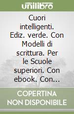 Cuori intelligenti. Ediz. verde. Con Modelli di scrittura. Per le Scuole superiori. Con ebook. Con espansione online. Vol. 1 libro