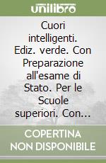 Cuori intelligenti. Ediz. verde. Con Preparazione all'esame di Stato. Per le Scuole superiori. Con ebook. Con espansione online. Vol. 2 libro