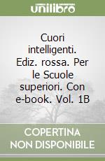 Cuori intelligenti. Ediz. rossa. Per le Scuole superiori. Con e-book. Vol. 1B libro