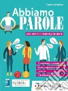 Abbiamo parole. Scrivere e comunicare bene. Per le Scuole superiori. Con e-book. Con espansione online