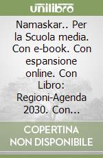 Namaskar.. Per la Scuola media. Con e-book. Con espansione online. Con Libro: Regioni-Agenda 2030. Con DVD-ROM. Vol. 1 libro