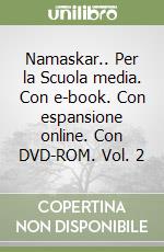 Namaskar.. Per la Scuola media. Con e-book. Con espansione online. Con DVD-ROM. Vol. 2 libro usato