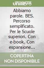 Abbiamo parole. BES. Percorso semplificato. Per le Scuole superiori. Con e-book. Con espansione online libro