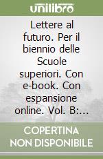 Lettere al futuro. Per il biennio delle Scuole superiori. Con e-book. Con espansione online. Vol. B: Poesia e teatro libro