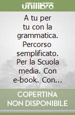 A tu per tu con la grammatica. Percorso semplificato. Per la Scuola media. Con e-book. Con espansione online libro