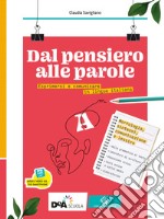 Dal pensiero alle parole. Esprimersi e comunicare in lingua italiana. Per il biennio delle Scuole superiori. Con e-book. Con espansione online. Vol. A-B: Morfosintassi, comunicazione, lessico-Scrittura libro