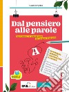 Dal pensiero alle parole. Esprimersi e comunicare in lingua italiana. Per il biennio delle Scuole superiori. Con e-book. Con espansione online. Vol. A-B: Morfosintassi, comunicazione, lessico-Scrittura libro di Savigliano Claudia