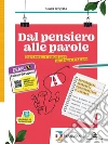 Dal pensiero alle parole. Esprimersi e comunicare in lingua italiana. Per il biennio delle Scuole superiori. Con e-book. Con espansione online. Vol. A: Morfosintassi, comunicazione, lessico