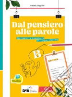 Dal pensiero alle parole. Esprimersi e comunicare in lingua italiana. Per il biennio delle Scuole superiori. Con e-book. Con espansione online. Vol. B: Scrittura libro