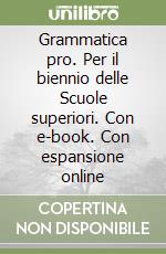 Grammatica pro. Per il biennio delle Scuole superiori. Con e-book. Con espansione online libro