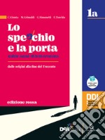 Specchio e la porta. Mille anni di letteratura. Ediz. rossa. Vol.1A-1B. Con Scrivere e parlare, Percorsi di scrittura e comunicazione orale per l'esame di Stato. Per le Scuole superiori. Con e-book. Con espansione online (Lo) libro