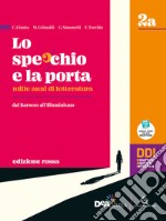 Specchio e la porta. Mille anni di letteratura. Ediz. rossa. Vol. 2A-2B. Per le Scuole superiori. Con e-book. Con espansione online (Lo) libro