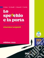 Specchio e la porta. Mille anni di letteratura. Ediz. rossa. Leopardi. Per le Scuole superiori. Con e-book. Con espansione online (Lo) libro