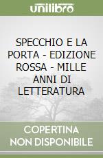 SPECCHIO E LA PORTA - EDIZIONE ROSSA - MILLE ANNI DI LETTERATURA libro