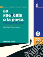 Lo specchio e la porta. Mille anni di letteratura. Ediz. verde. Con Scrivere e parlare, Percorsi di scrittura e comunicazione orale per l'esame di Stato e la Divina Commedia. Per le Scuole superiori libro