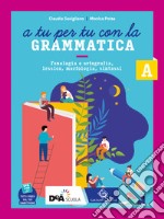 A tu per tu con la grammatica. Con Quaderno operativo. Per la Scuola media. Con e-book. Con espansione online. Vol. A1-A2-B: Fonologia, lessico, morfologia-Sintassi-Comunicazione e scrittura libro