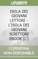 ISOLA DEI GIOVANI LETTORI - L'ISOLA DEI GIOVANI SCRITTORI EBOOK (L') libro