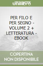 PER FILO E PER SEGNO - VOLUME 2 + LETTERATURA - EBOOK libro