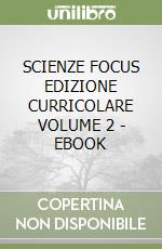 SCIENZE FOCUS EDIZIONE CURRICOLARE VOLUME 2 - EBOOK libro