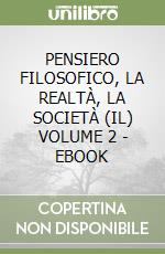 PENSIERO FILOSOFICO, LA REALTÀ, LA SOCIETÀ (IL) VOLUME 2 - EBOOK libro