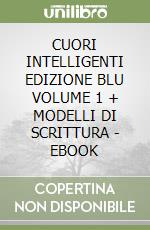 CUORI INTELLIGENTI EDIZIONE BLU VOLUME 1 + MODELLI DI SCRITTURA - EBOOK libro