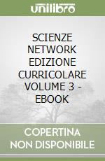 SCIENZE NETWORK EDIZIONE CURRICOLARE VOLUME 3 - EBOOK libro