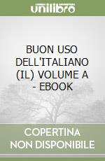 BUON USO DELL'ITALIANO (IL) VOLUME A - EBOOK libro