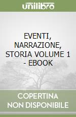 EVENTI, NARRAZIONE, STORIA VOLUME 1 - EBOOK libro