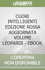 CUORI INTELLIGENTI EDIZIONE ROSSA AGGIORNATA VOLUME LEOPARDI - EBOOK libro