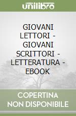 GIOVANI LETTORI - GIOVANI SCRITTORI - LETTERATURA - EBOOK libro