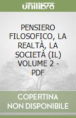 PENSIERO FILOSOFICO, LA REALTÀ, LA SOCIETÀ (IL) VOLUME 2 - PDF libro