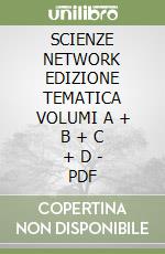 SCIENZE NETWORK EDIZIONE TEMATICA VOLUMI A + B + C + D - PDF libro