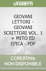 GIOVANI LETTORI - GIOVANI SCRITTORI VOL. 1 + MITO ED EPICA - PDF libro