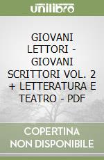 GIOVANI LETTORI - GIOVANI SCRITTORI VOL. 2 + LETTERATURA E TEATRO - PDF libro