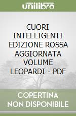 CUORI INTELLIGENTI EDIZIONE ROSSA AGGIORNATA VOLUME LEOPARDI - PDF libro