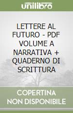 LETTERE AL FUTURO - PDF VOLUME A  NARRATIVA + QUADERNO DI SCRITTURA libro