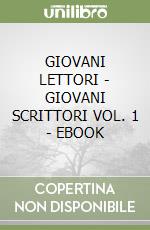 GIOVANI LETTORI - GIOVANI SCRITTORI VOL. 1 - EBOOK libro