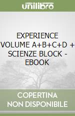 EXPERIENCE VOLUME A+B+C+D + SCIENZE BLOCK - EBOOK libro