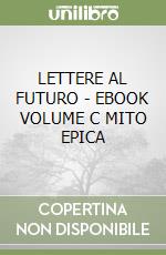 LETTERE AL FUTURO - EBOOK VOLUME C MITO EPICA libro