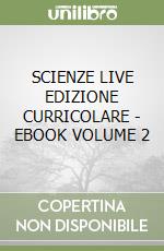 SCIENZE LIVE EDIZIONE CURRICOLARE - EBOOK VOLUME 2 libro