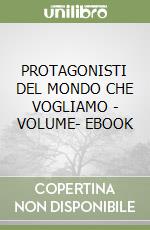 PROTAGONISTI DEL MONDO CHE VOGLIAMO - VOLUME- EBOOK