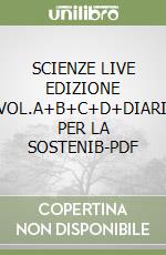 SCIENZE LIVE EDIZIONE TEMATICA-VOL.A+B+C+D+DIARIO+AGENDA PER LA SOSTENIB-PDF libro