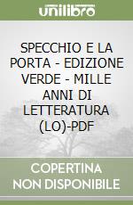 SPECCHIO E LA PORTA - EDIZIONE VERDE - MILLE ANNI DI LETTERATURA (LO)-PDF libro