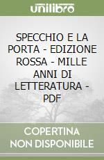 SPECCHIO E LA PORTA - EDIZIONE ROSSA - MILLE ANNI DI LETTERATURA - PDF libro
