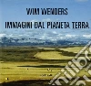 Immagini dal pianeta terra. Ediz. illustrata libro di Wenders Wim